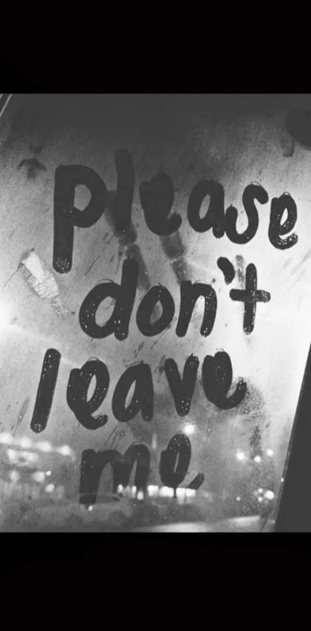 Please dont leave 
