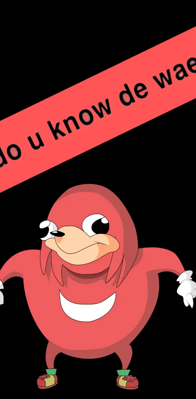 Do u know de wae