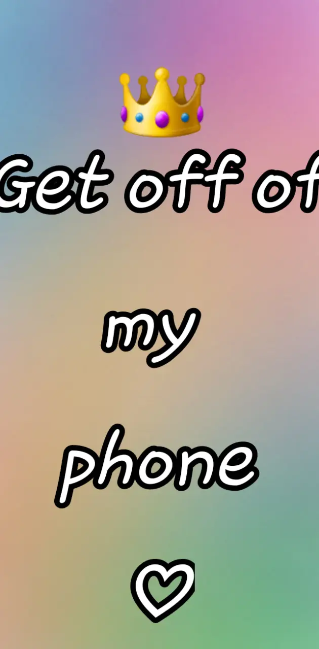 Get off my phone