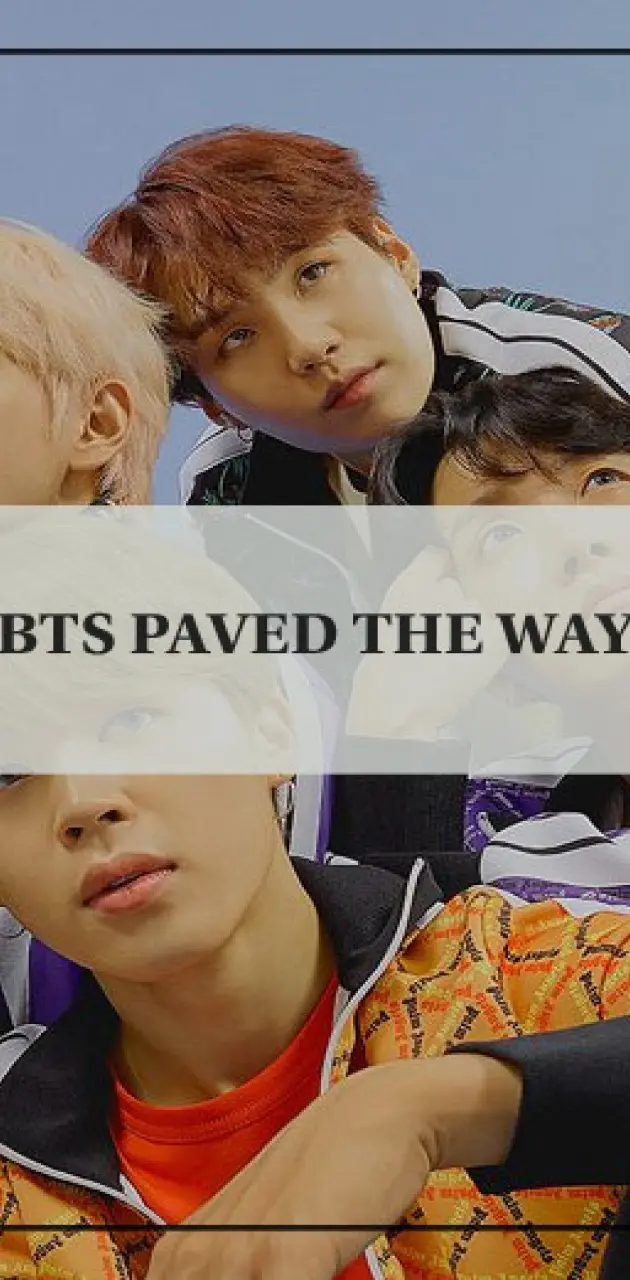 BTS PAVED THE WAY