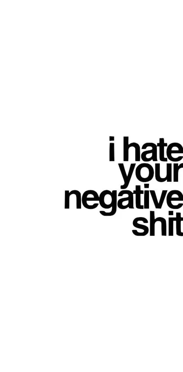 I Hate Your Negative