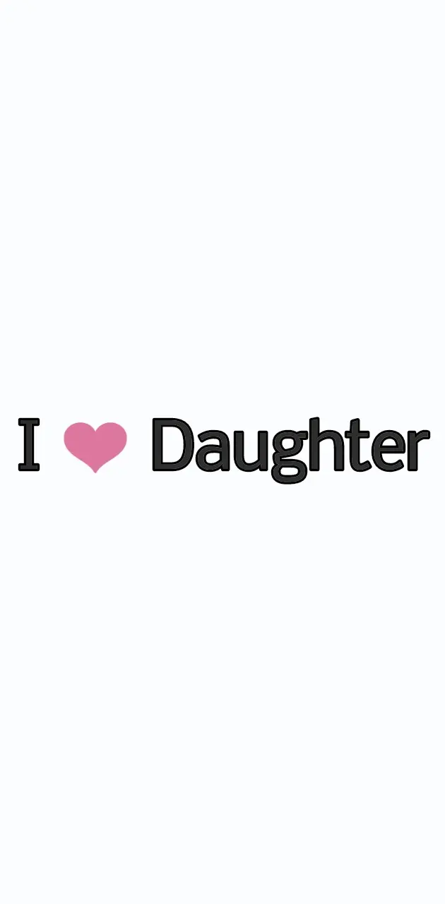 I love daughter