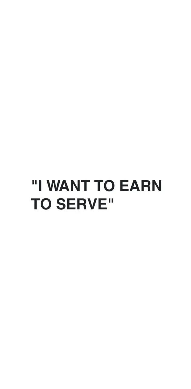 I want to earn to serv