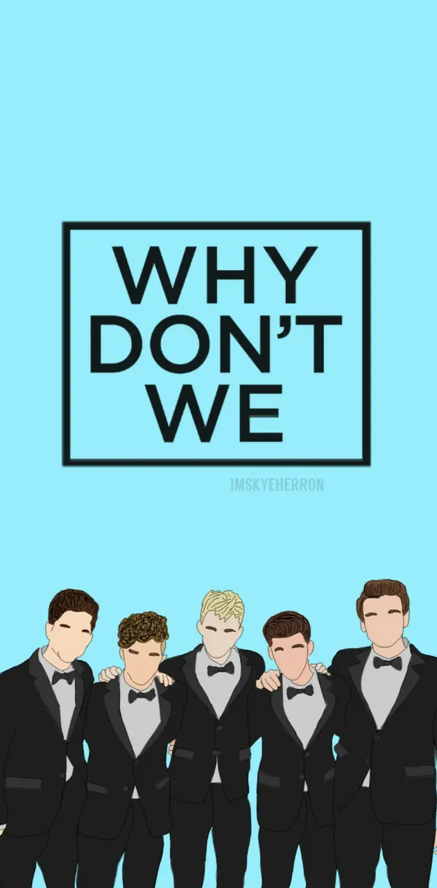 Why Dont We