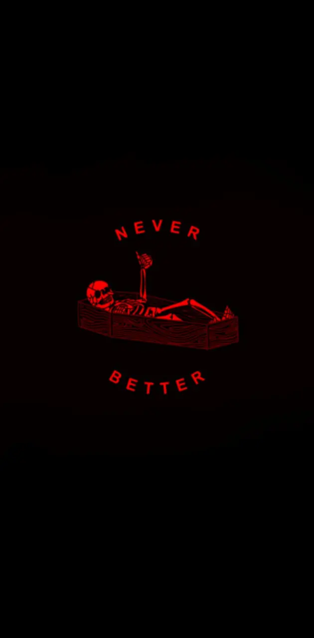 Never better