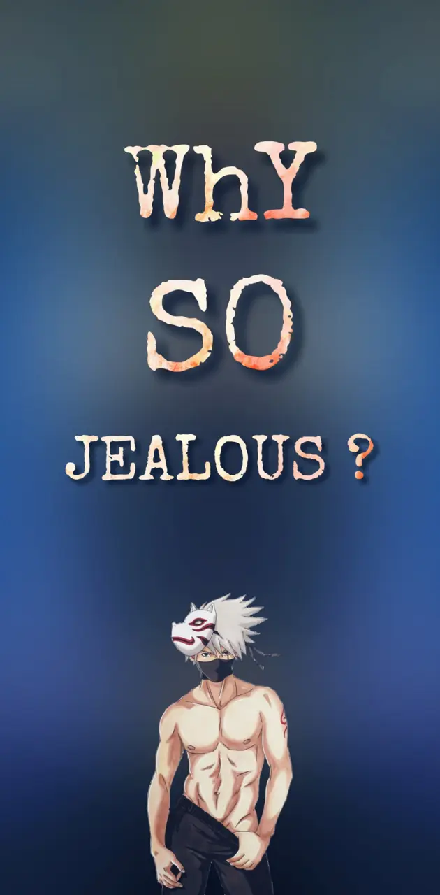 Why so Jealous