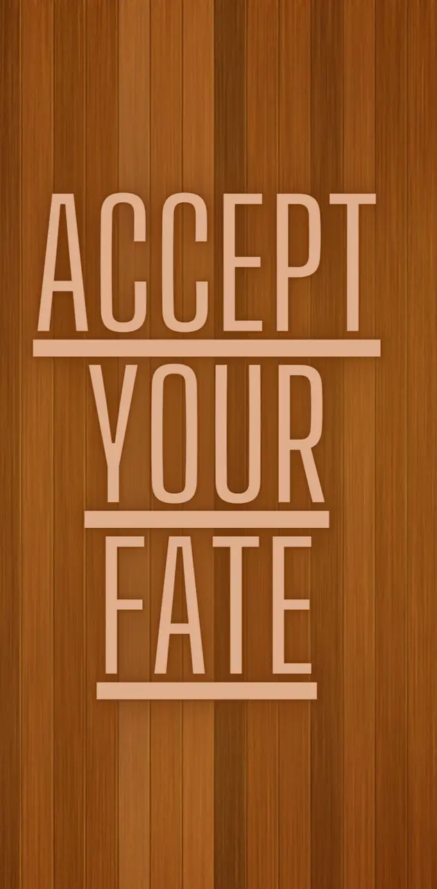 ACCEPT YOUR FATE 