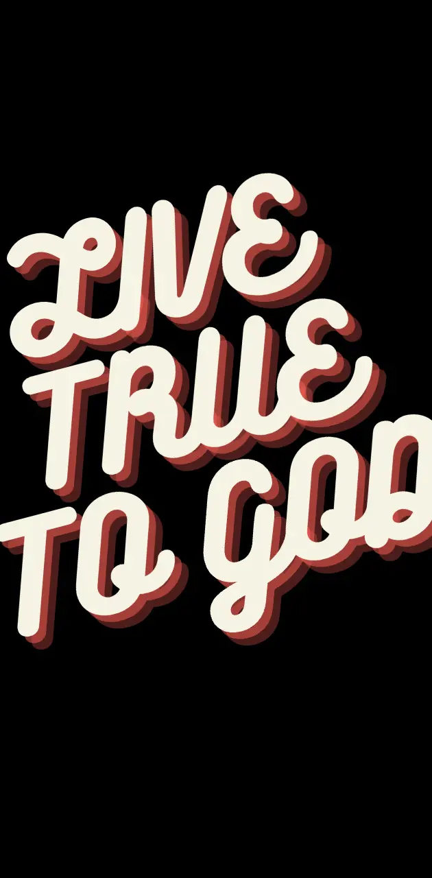 Live True To GOD