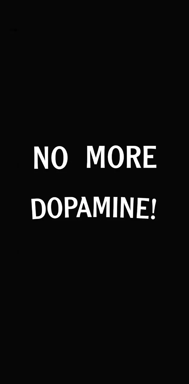 No More Dopamine!