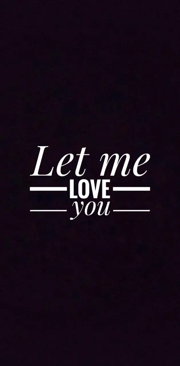 Let me love you