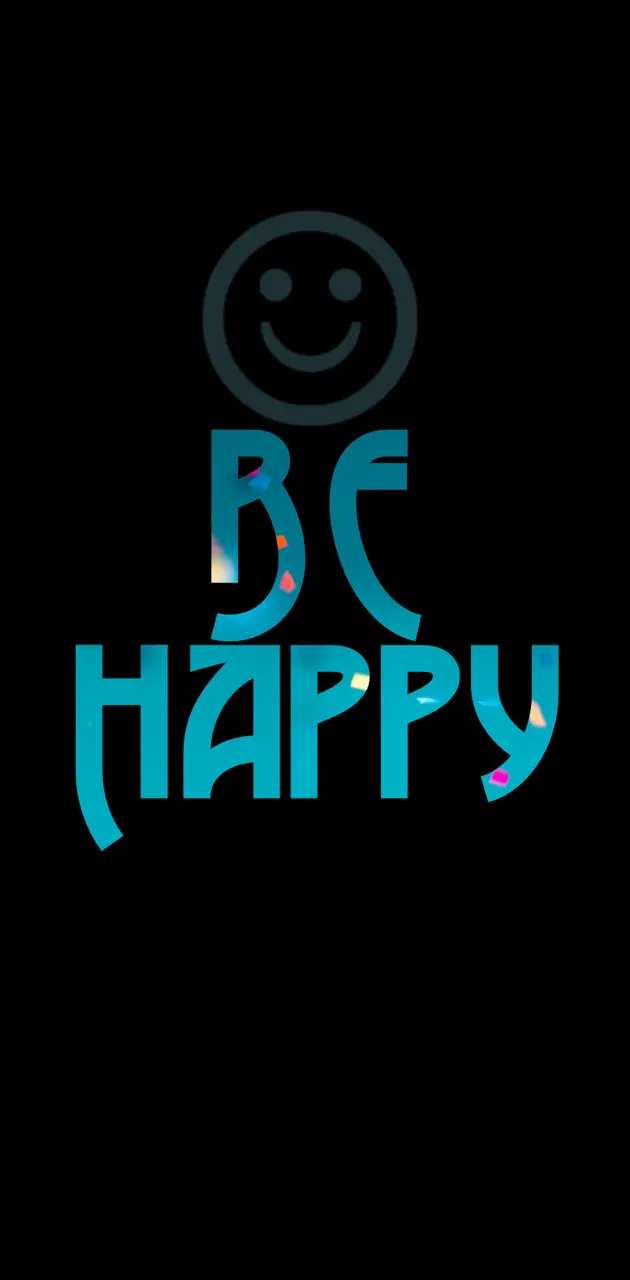 BE happy