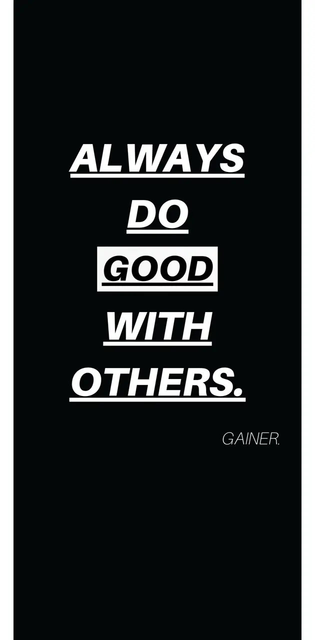DO GOOD WITH OTHERS
