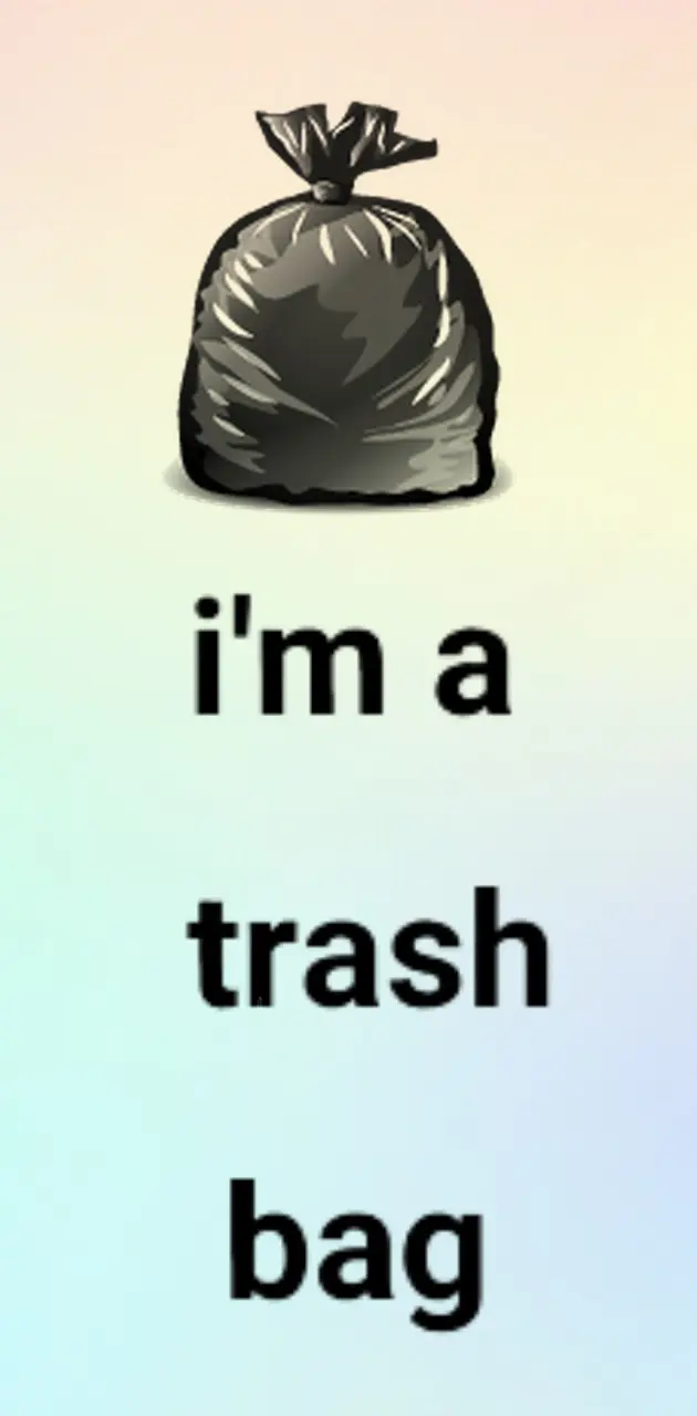 Im a trash bag