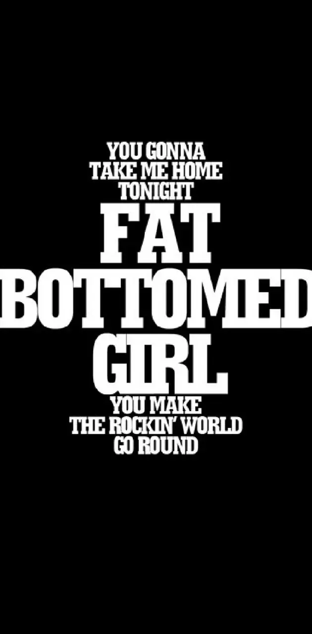 fat bottomed girl