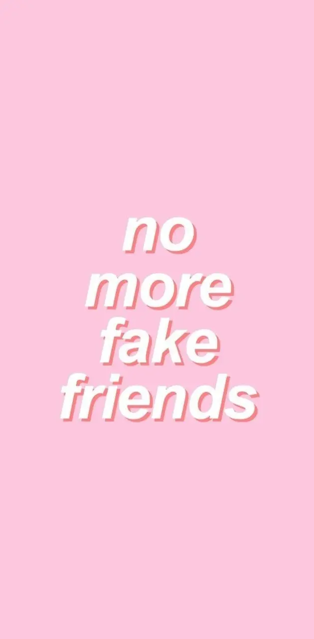 No More Fake Friends