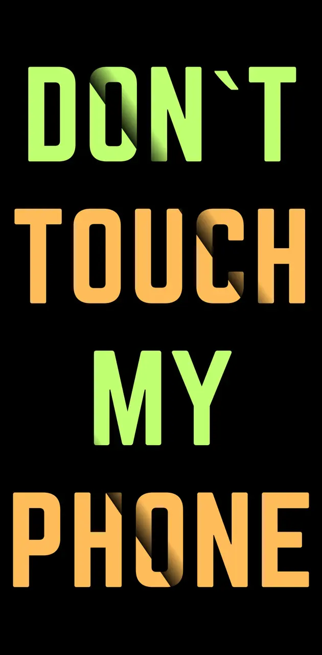 Don`t Touch My Phone