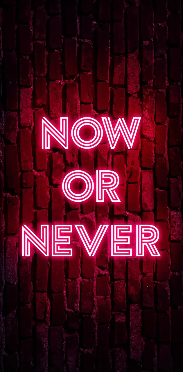 Now or never 
