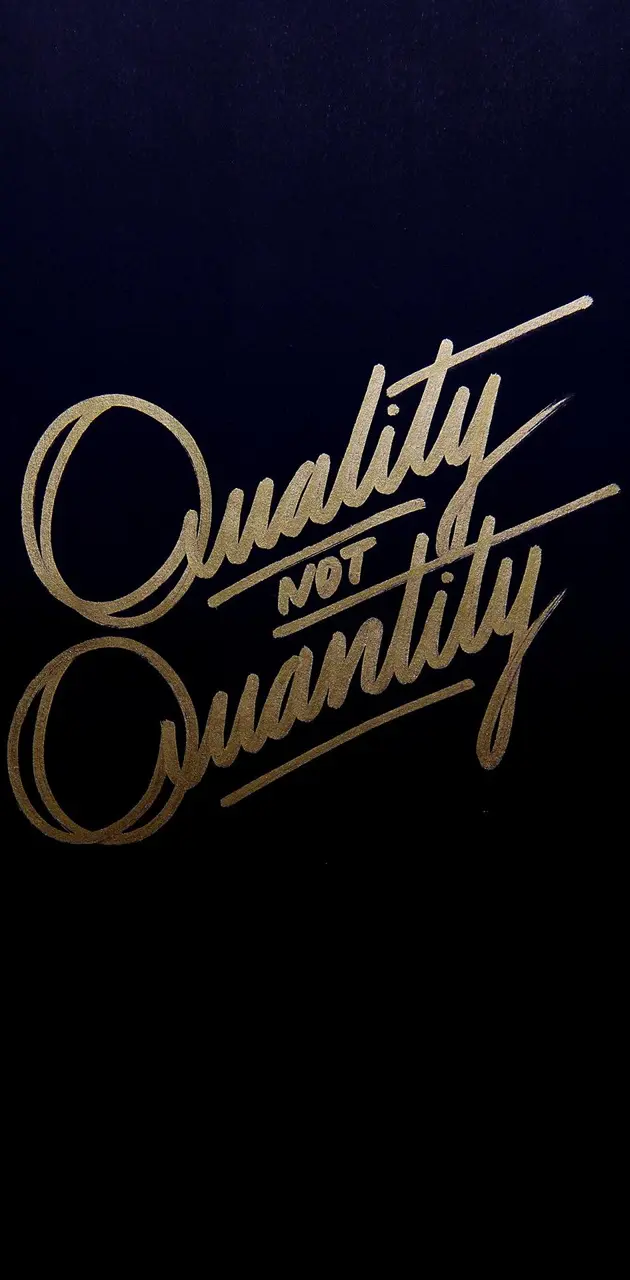 Quality not Quantity
