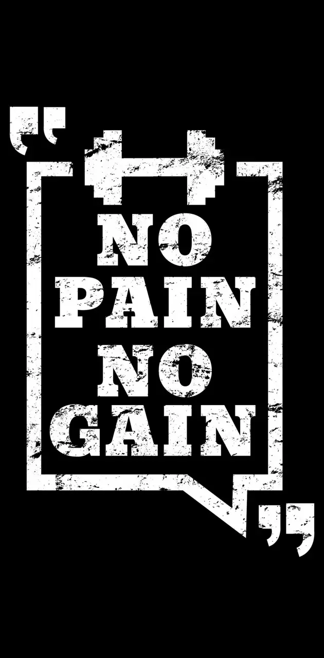 No pain no Gain