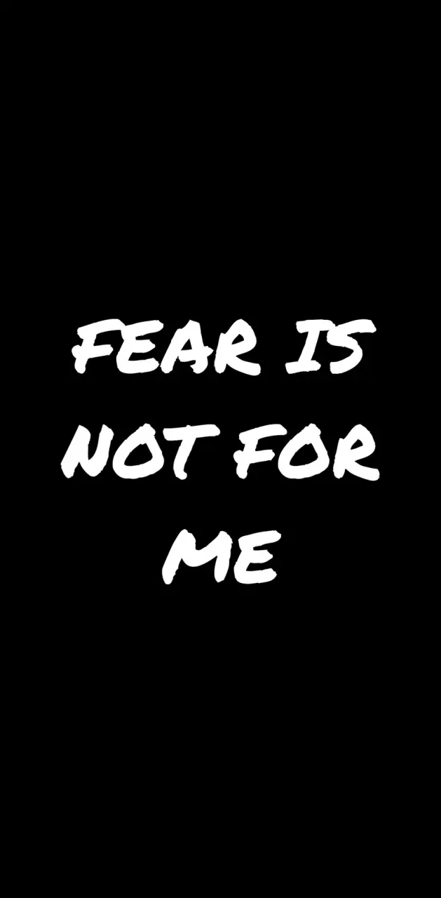 fear is not for me