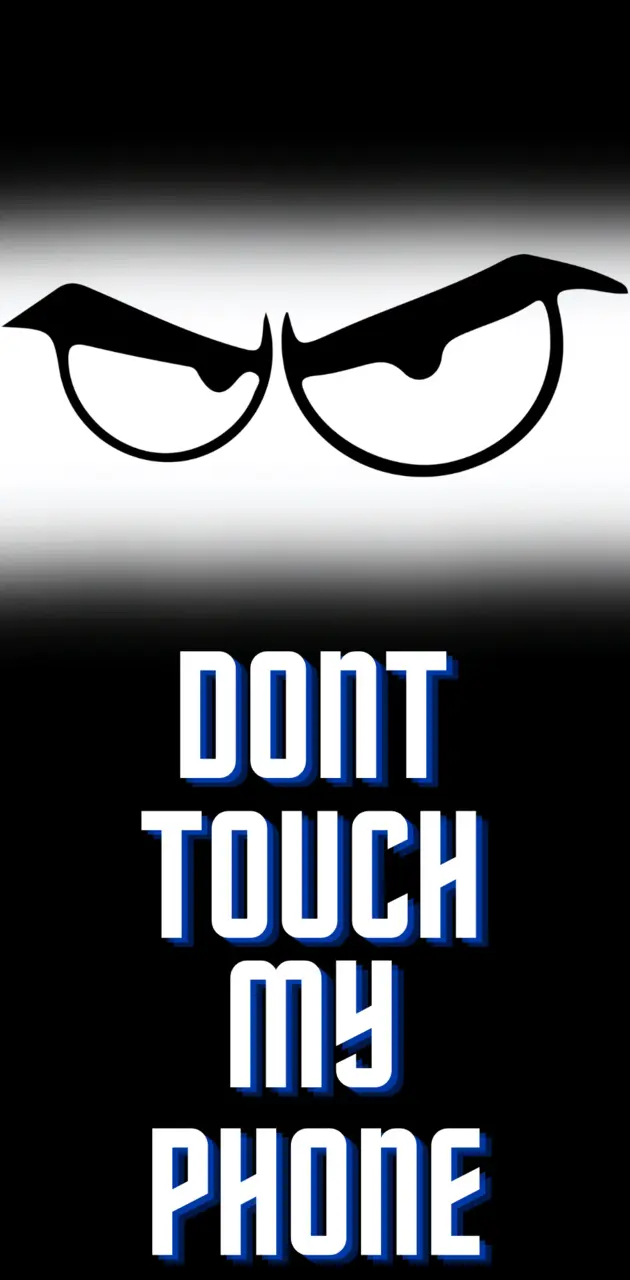 dont touch  my phone
