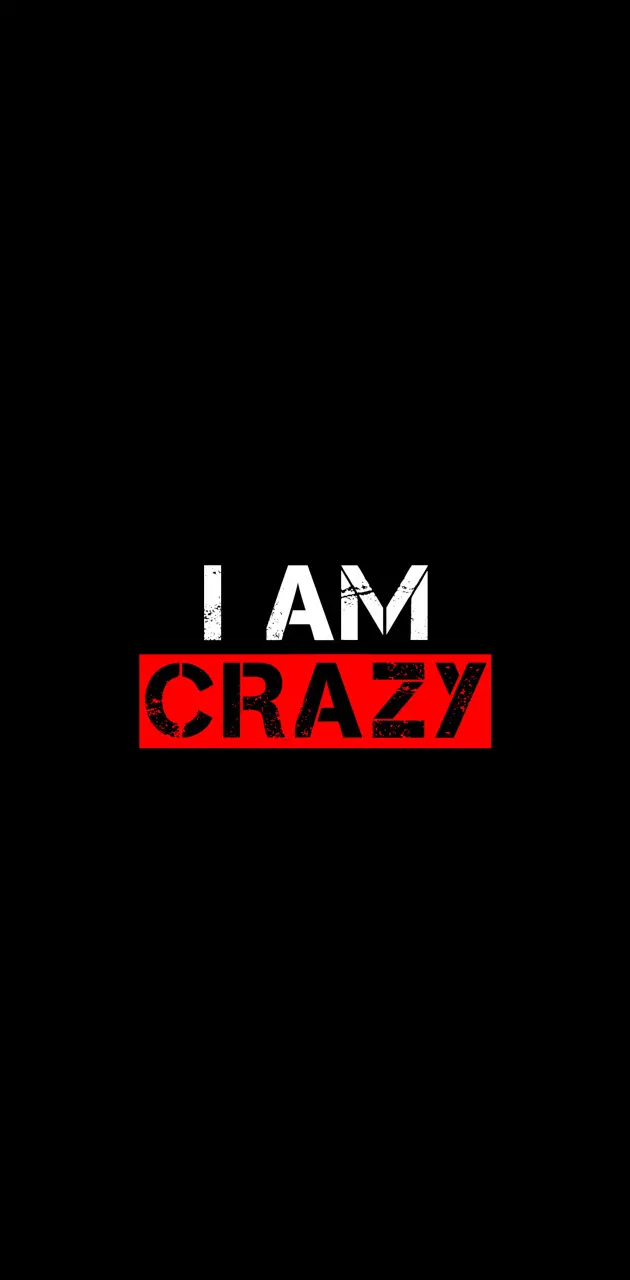 I am Crazy