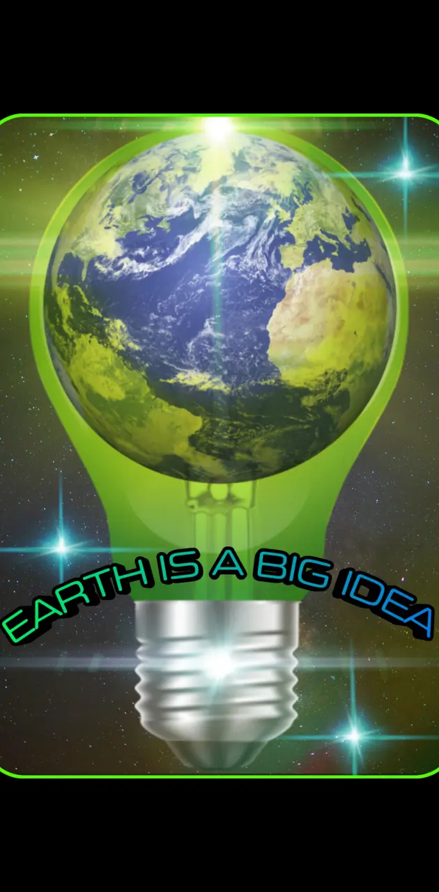 EARTH IS A BIG IDEA 