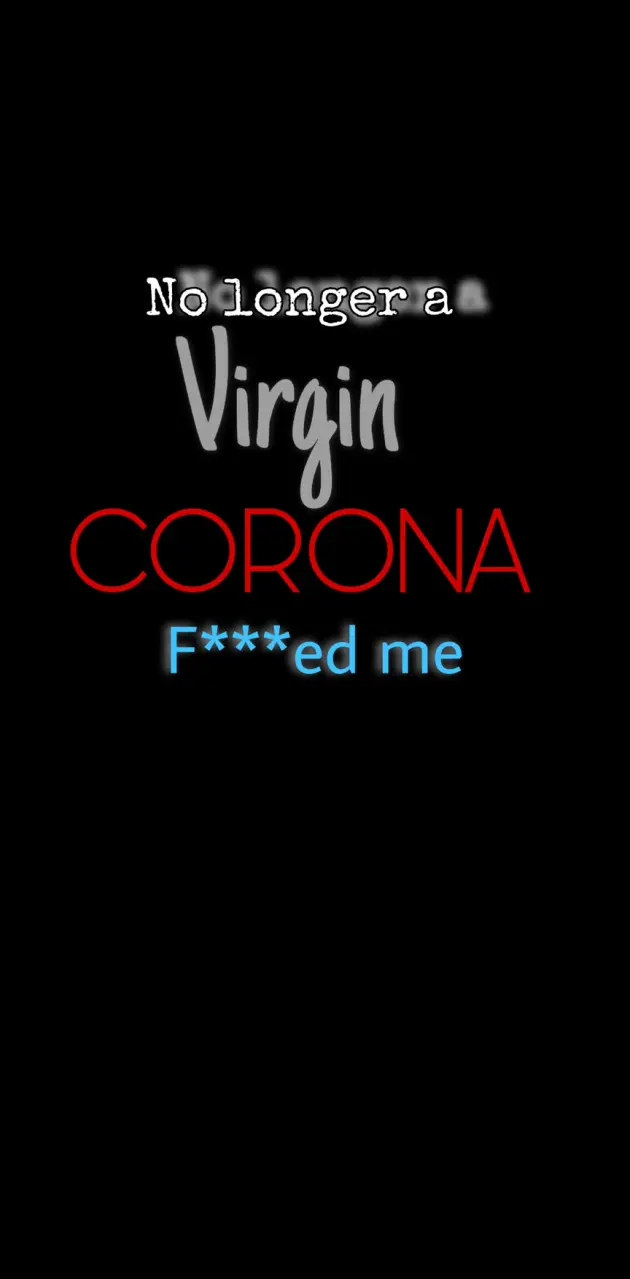 Corona f****d me