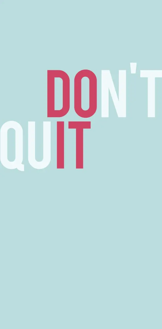 Dont Quit Do It