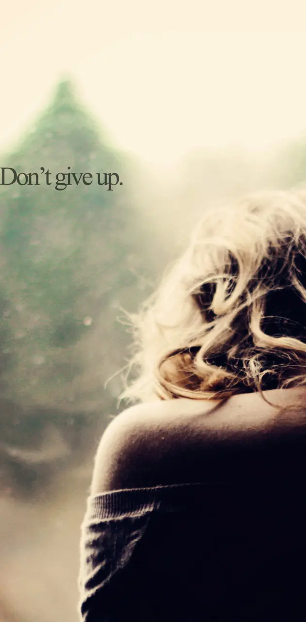 Dont give up