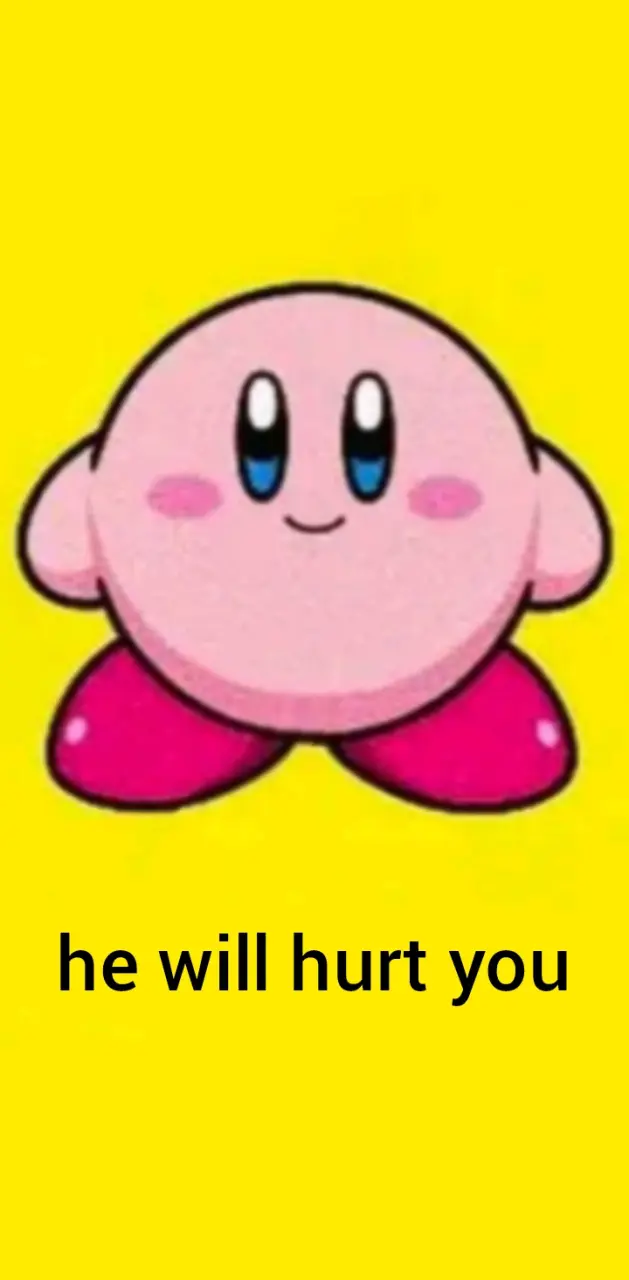 He will hurt you