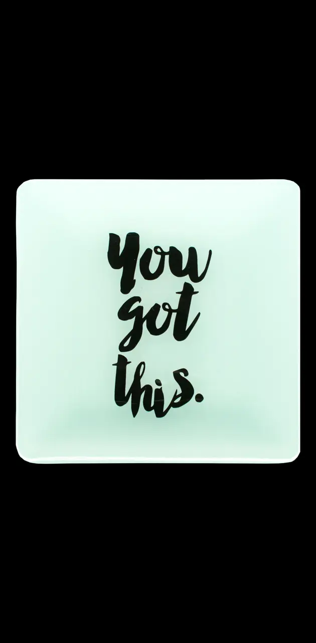 You got this 