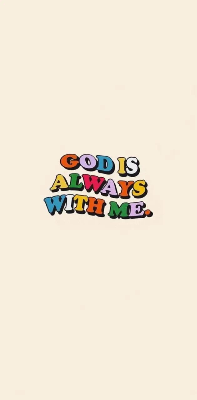 God is always with me.