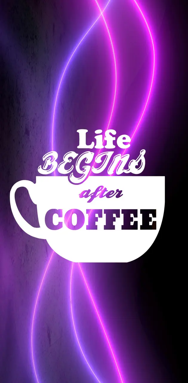 Life Begins After Coff