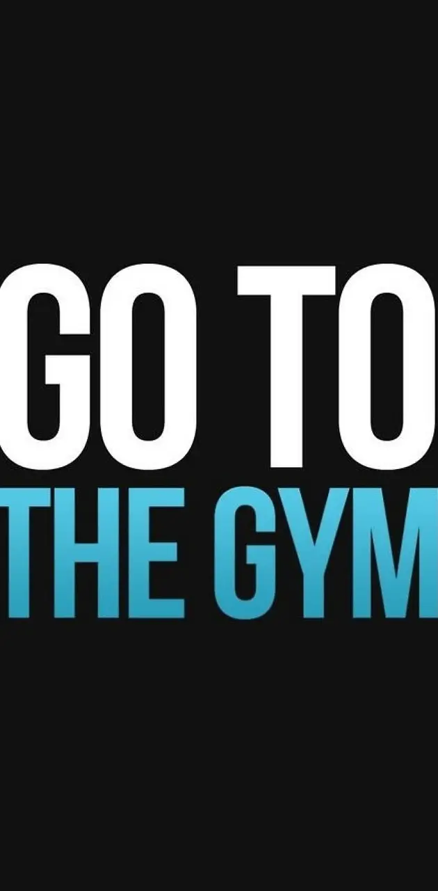 Go to the gym
