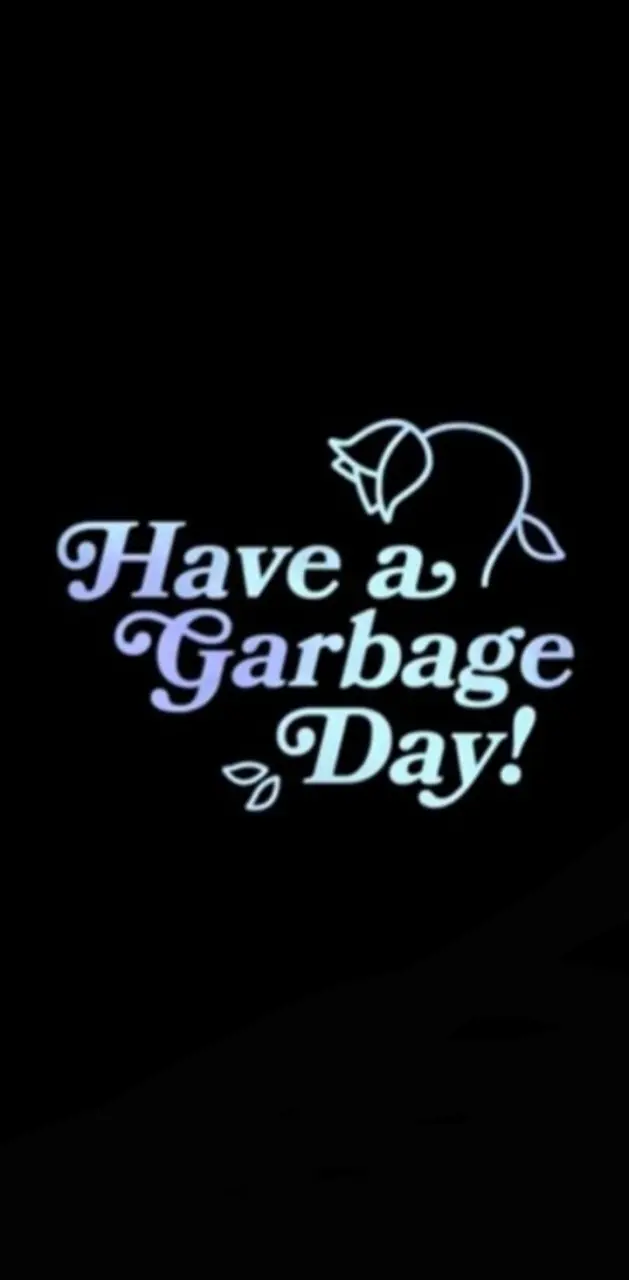 Have a garbage day
