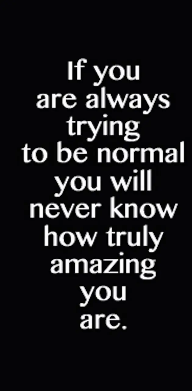 Normal and Amazing