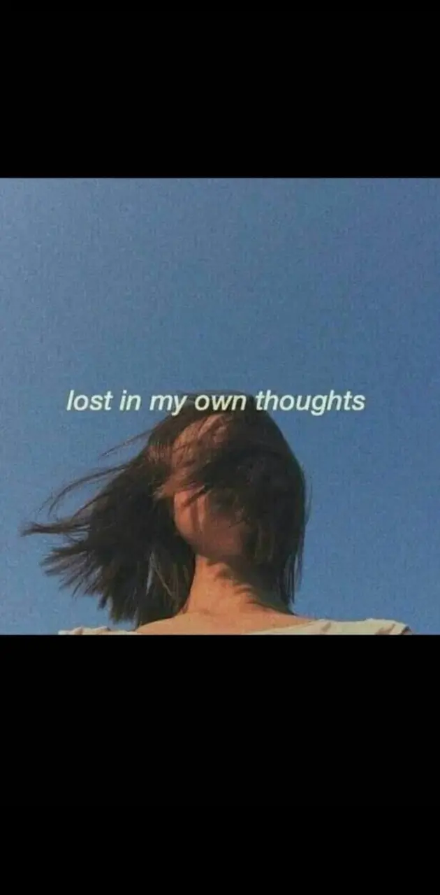 lost in my own thoug