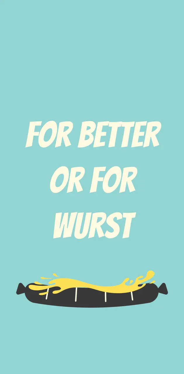 For Better Or Wurst