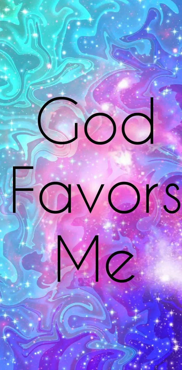 God favors me