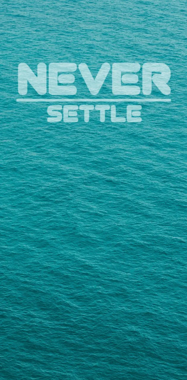 Never settle