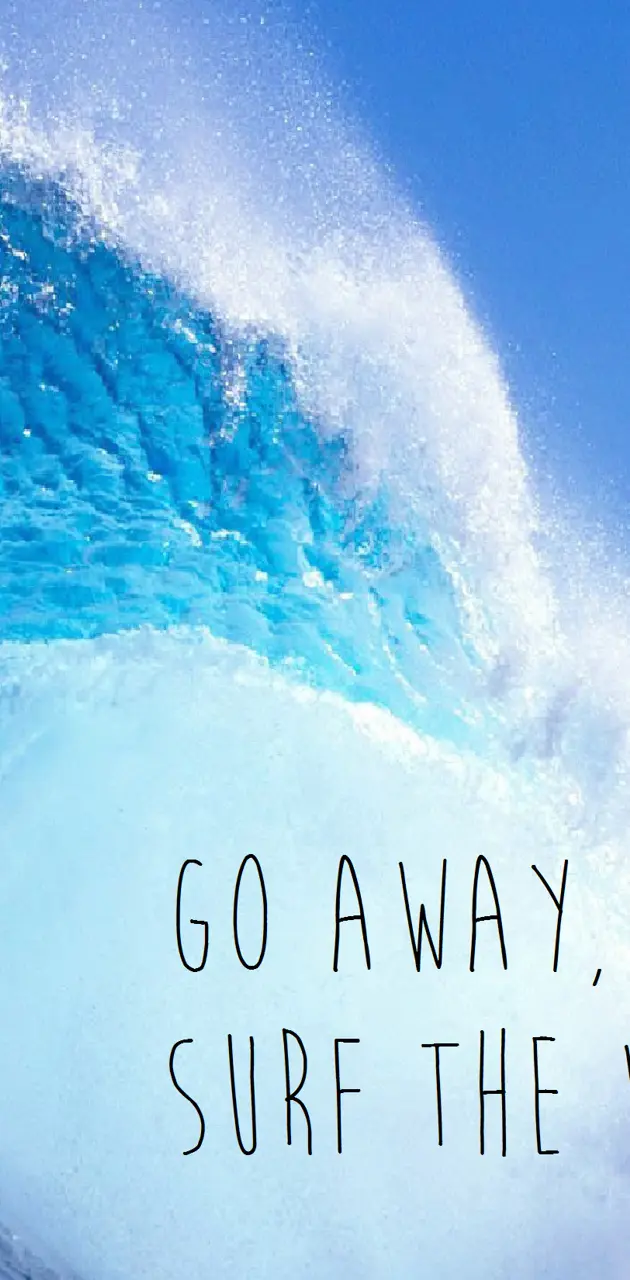 Go away surfthe wave