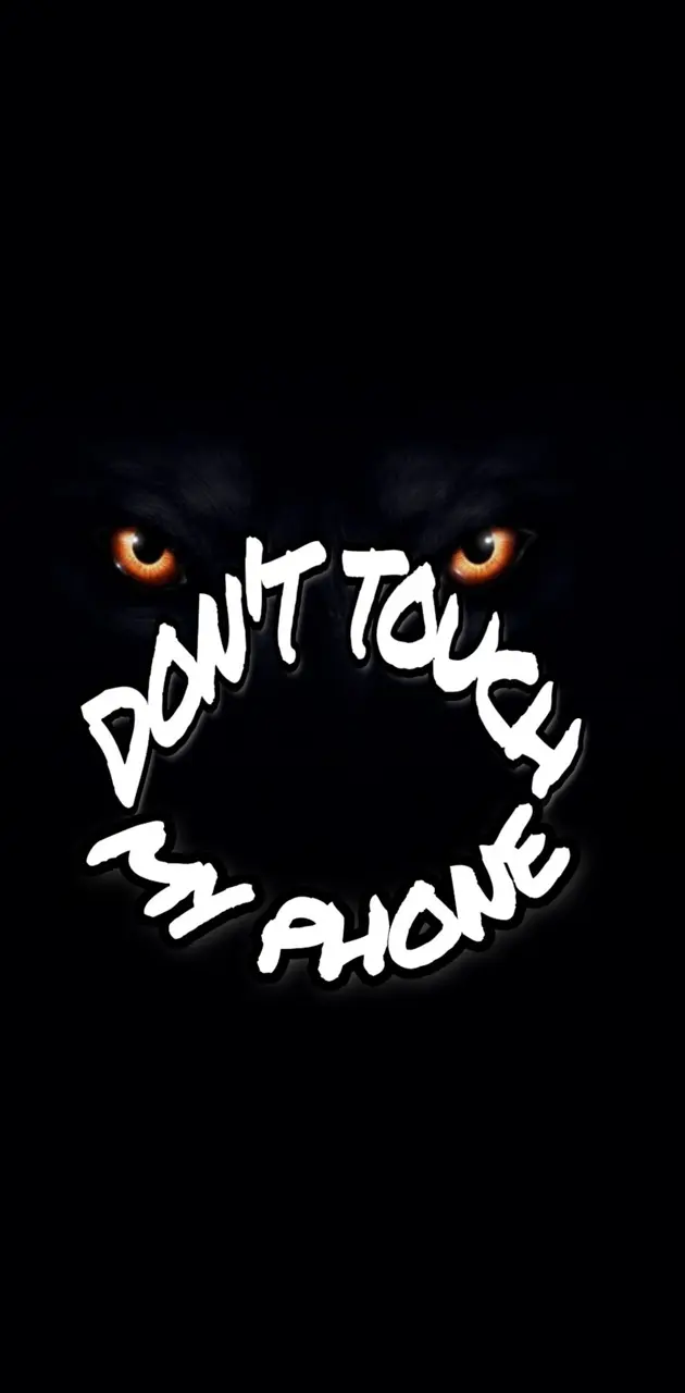 Dont touch my phone 