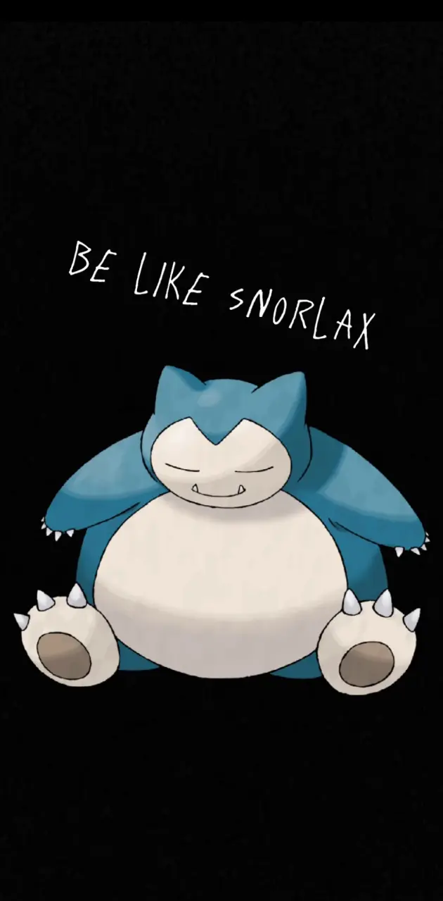 Be like snorlax 