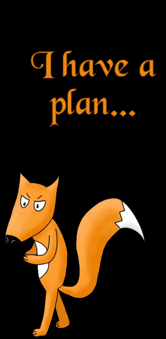 I have a plan fox