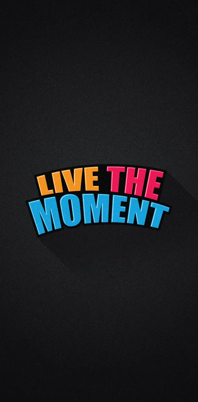 Live the moment