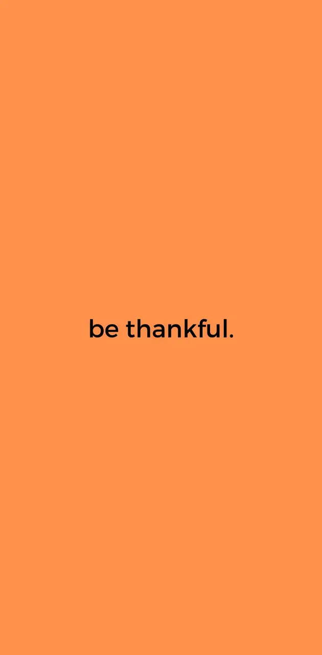be thankful.