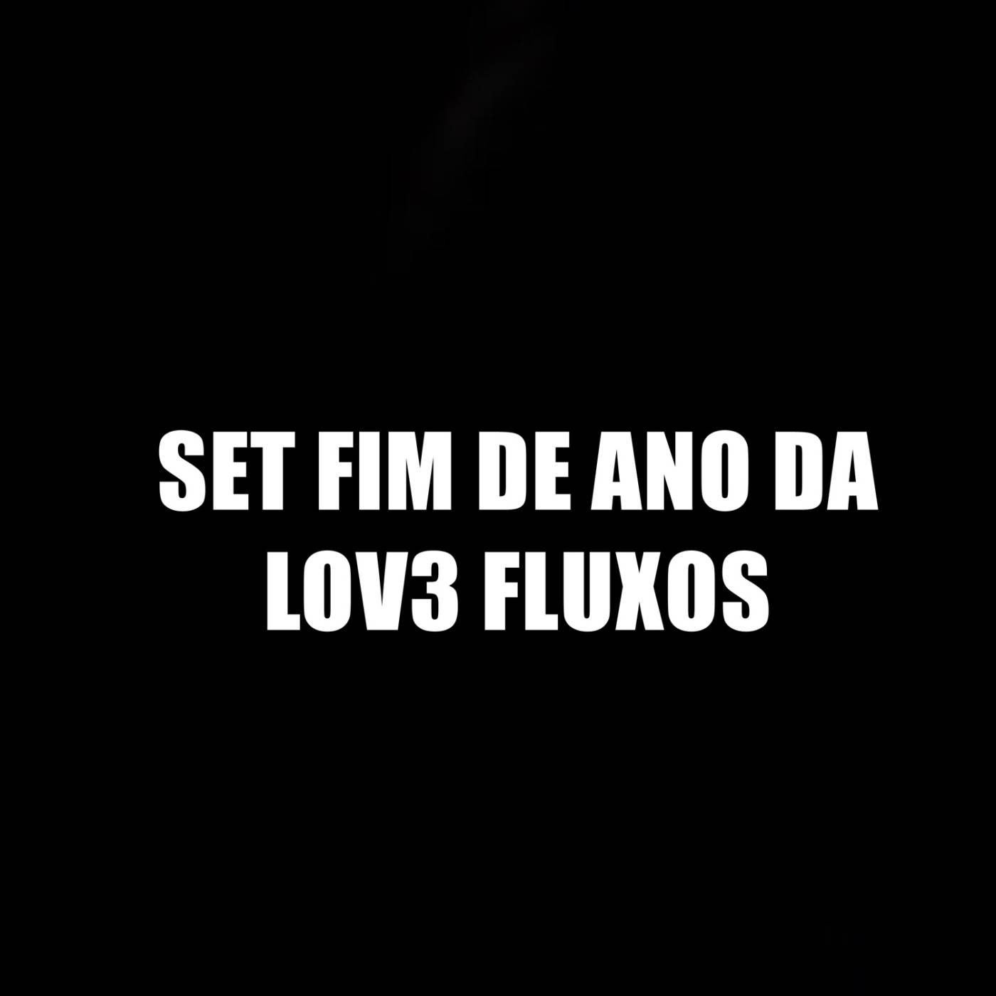 SET FIM DE ANO DA LOV3 FLUXOS