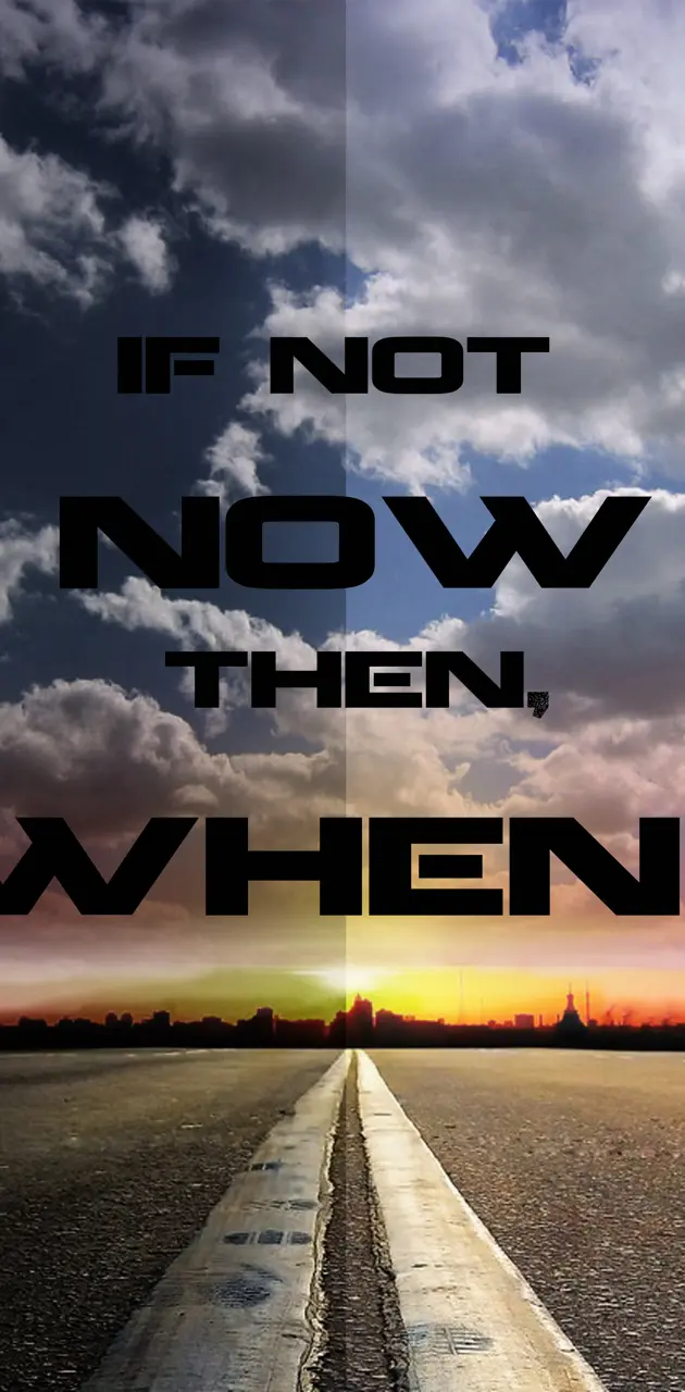 If not now then when