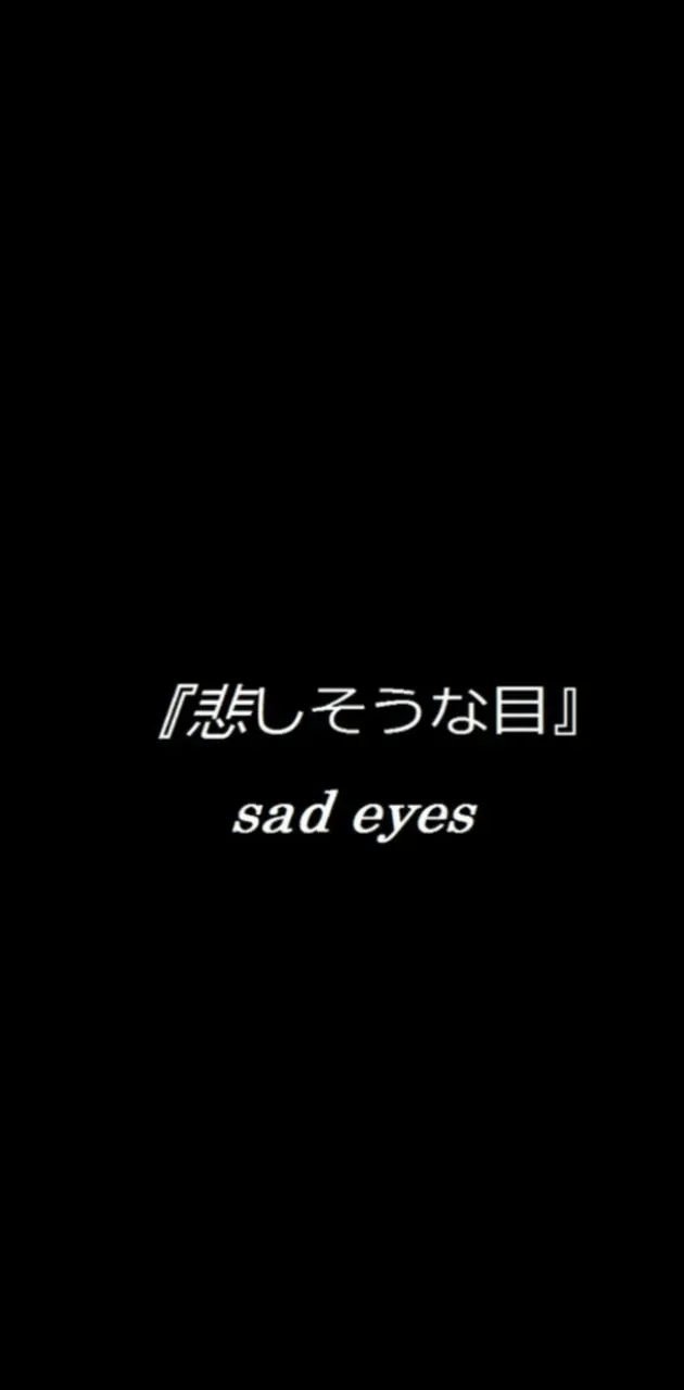 Sad eyes